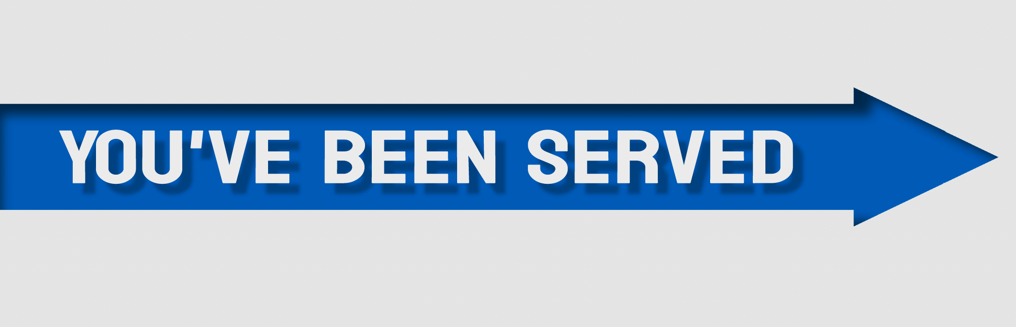 Arrow pointing right that says, "YOU'VE BEEN SERVED"